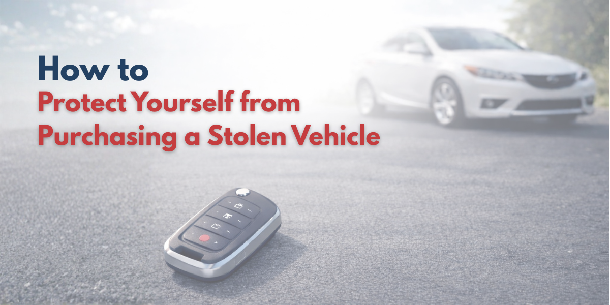 How to Protect Yourself from Purchasing a Stolen Vehicle
