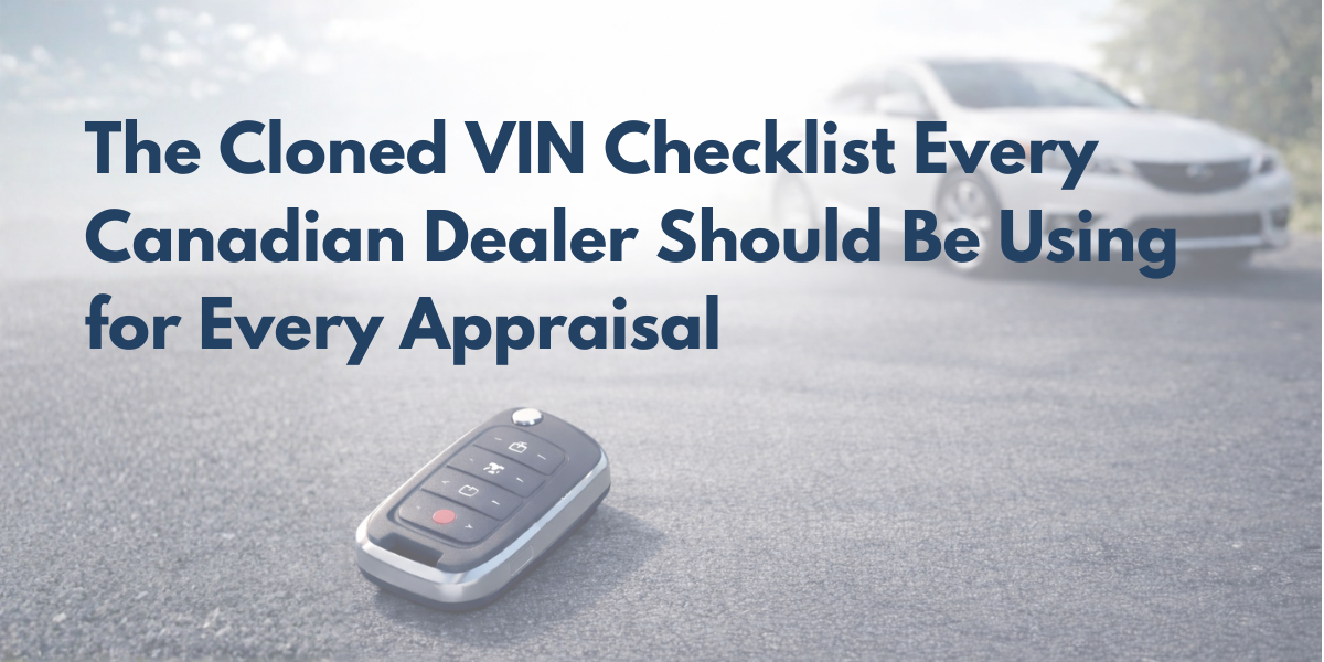 The Cloned VIN Checklist Every Canadian Dealer Should Be Using for Every Appraisal